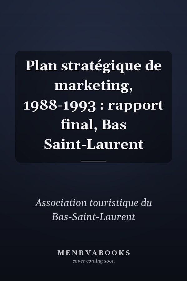 Plan stratégique de marketing, 1988-1993 : rapport final, Bas Saint-Laurent