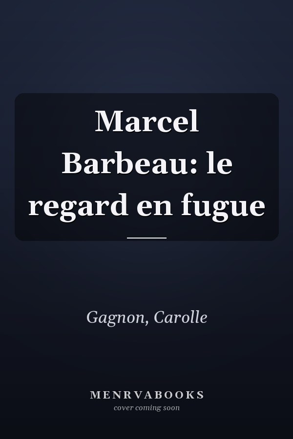 Marcel Barbeau: le regard en fugue