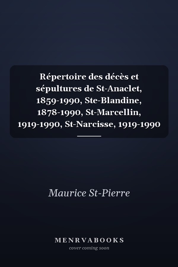 Répertoire des décès et sépultures de St-Anaclet, 1859-1990, Ste-Blandine, 1878-1990, St-Marcellin, 1919-1990, St-Narcisse, 1919-1990