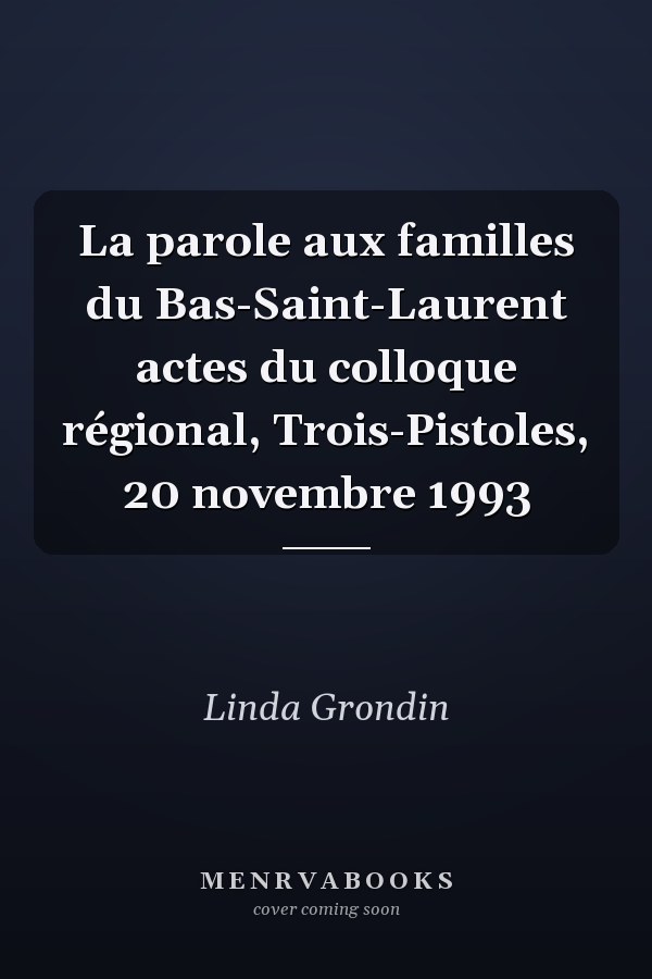 La parole aux familles du Bas-Saint-Laurent actes du colloque régional, Trois-Pistoles, 20 novembre 1993