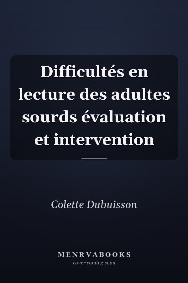 Difficultés en lecture des adultes sourds évaluation et intervention