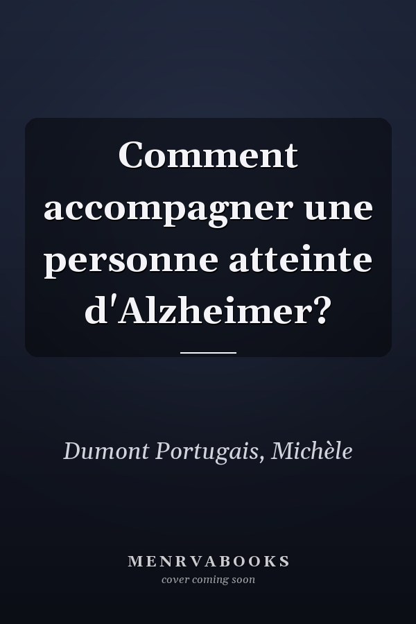 Comment accompagner une personne atteinte d'Alzheimer?