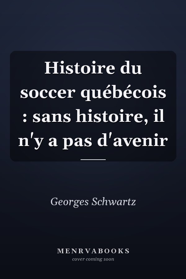 Histoire du soccer québécois : sans histoire, il n'y a pas d'avenir