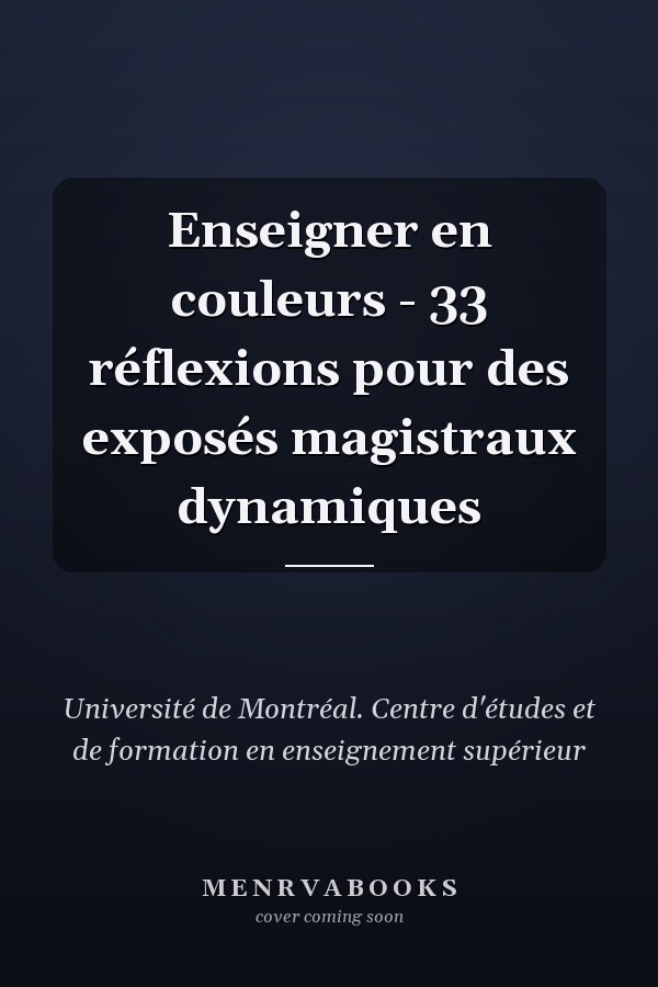 Enseigner en couleurs - 33 réflexions pour des exposés magistraux dynamiques