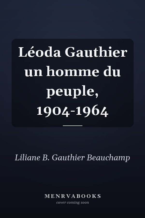 Léoda Gauthier un homme du peuple, 1904-1964
