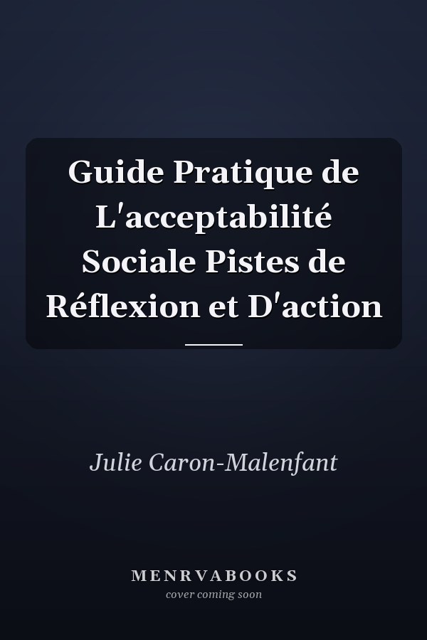 Guide Pratique de L'acceptabilité Sociale Pistes de Réflexion et D'action