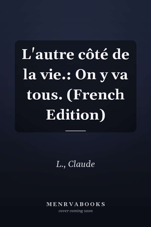 L'autre côté de la vie.: On y va tous. (French Edition)