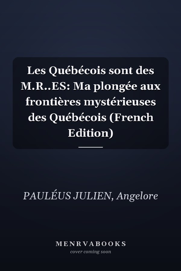 Les Québécois sont des M.R..ES: Ma plongée aux frontières mystérieuses des Québécois (French Edition)