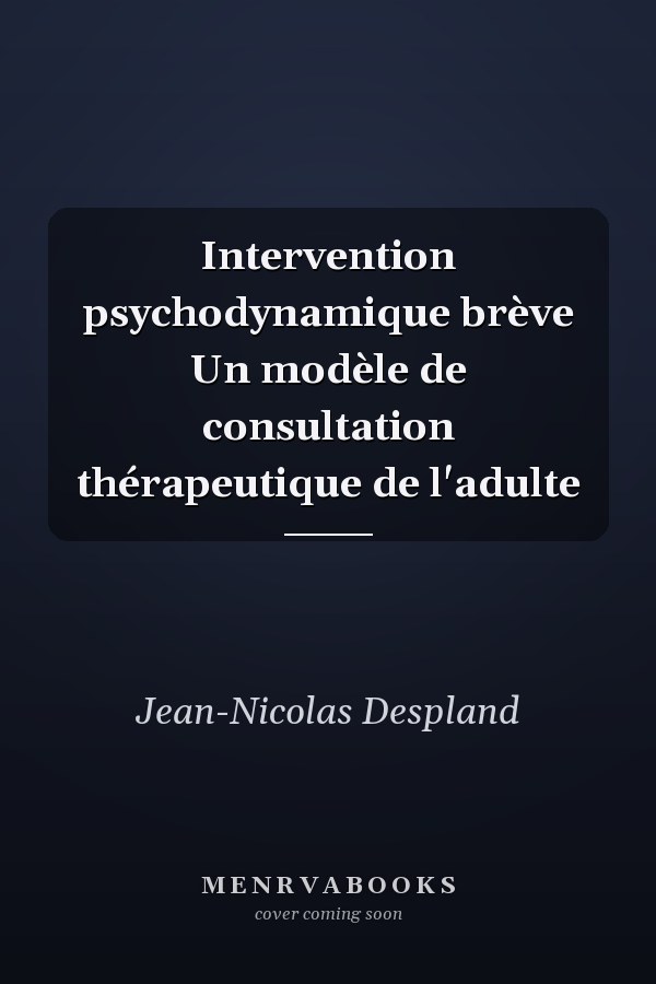Intervention psychodynamique brève Un modèle de consultation thérapeutique de l'adulte
