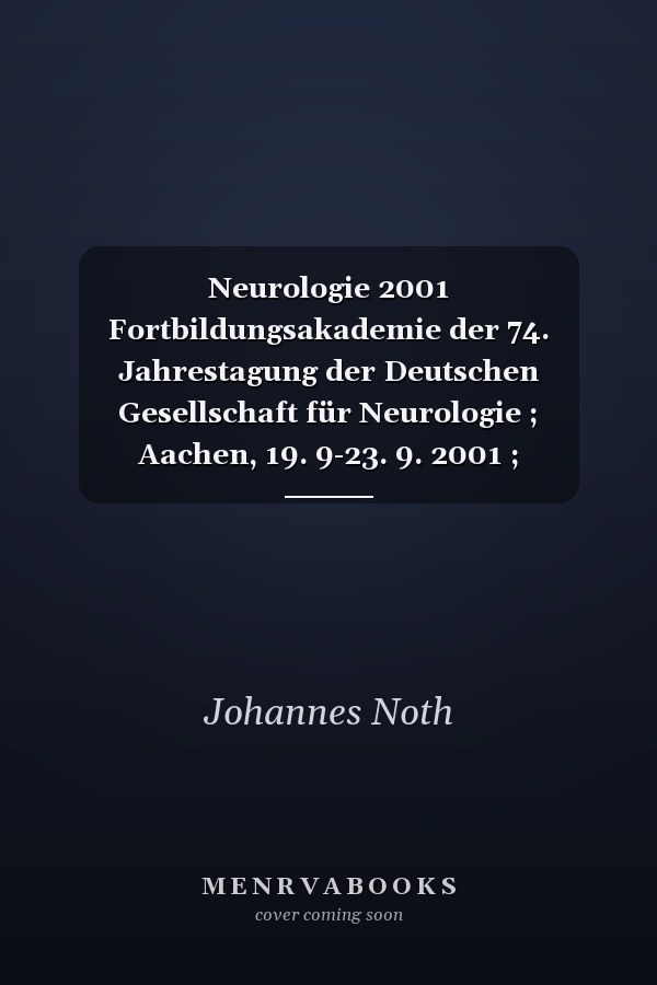 Neurologie 2001 Fortbildungsakademie der 74. Jahrestagung der Deutschen Gesellschaft für Neurologie ; Aachen, 19. 9-23. 9. 2001 ; Kurzfassungen der Vorträge