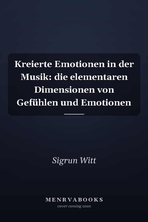 Kreierte Emotionen in der Musik: die elementaren Dimensionen von Gefühlen und Emotionen