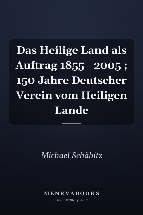 Das Heilige Land als Auftrag 1855 - 2005 ; 150 Jahre Deutscher Verein vom Heiligen Lande