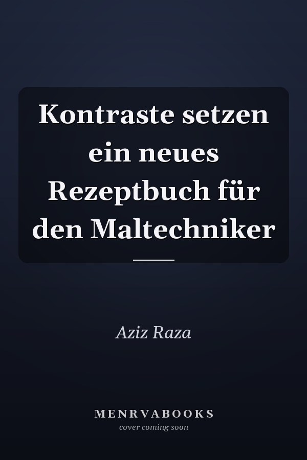 Kontraste setzen ein neues Rezeptbuch für den Maltechniker