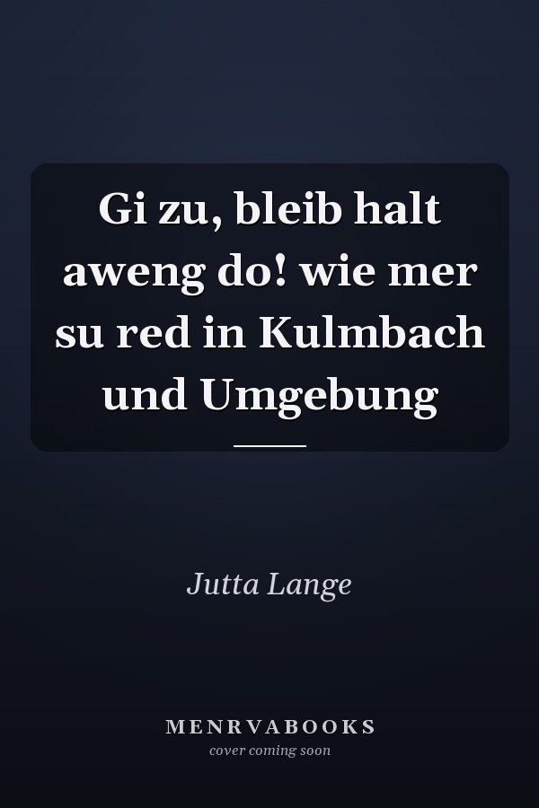 Gi zu, bleib halt aweng do! wie mer su red in Kulmbach und Umgebung