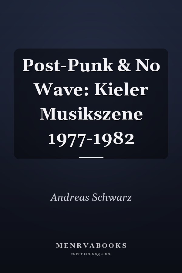 Post-Punk & No Wave: Kieler Musikszene 1977-1982