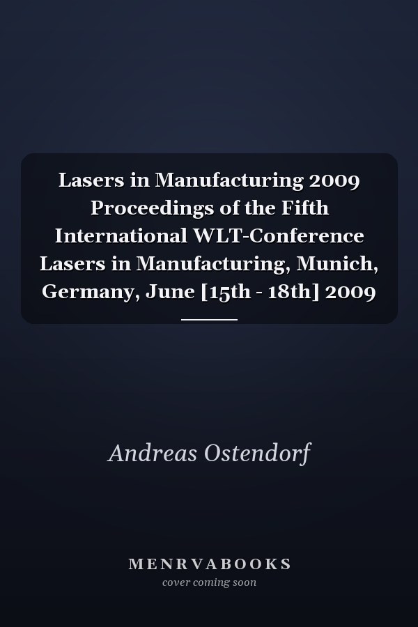 Lasers in Manufacturing 2009 Proceedings of the Fifth International WLT-Conference Lasers in Manufacturing, Munich, Germany, June [15th - 18th] 2009