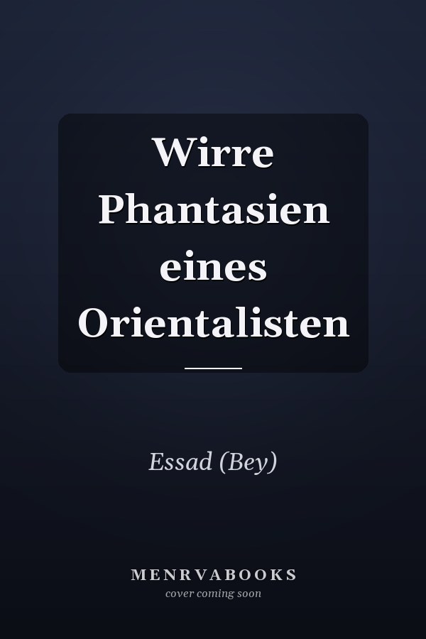 Wirre Phantasien eines Orientalisten