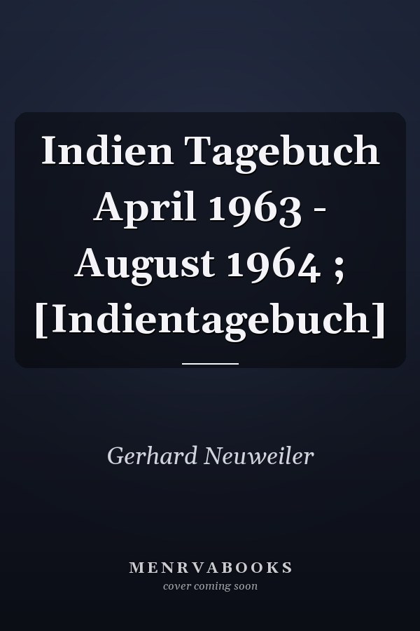 Indien Tagebuch April 1963 - August 1964 ; [Indientagebuch]