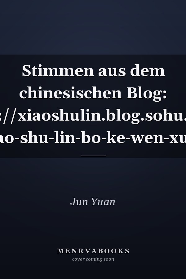 Stimmen aus dem chinesischen Blog: http://xiaoshulin.blog.sohu.com Xiao-shu-lin-bo-ke-wen-xuan