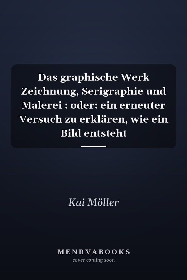 Das graphische Werk Zeichnung, Serigraphie und Malerei : oder: ein erneuter Versuch zu erklären, wie ein Bild entsteht