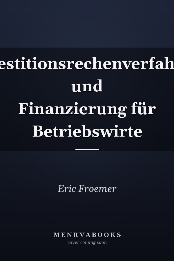 Investitionsrechenverfahren und Finanzierung für Betriebswirte