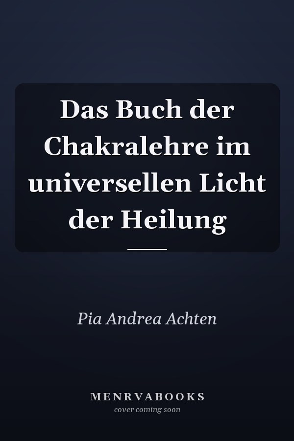 Das Buch der Chakralehre im universellen Licht der Heilung