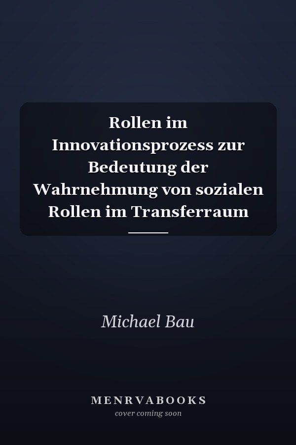 Rollen im Innovationsprozess zur Bedeutung der Wahrnehmung von sozialen Rollen im Transferraum