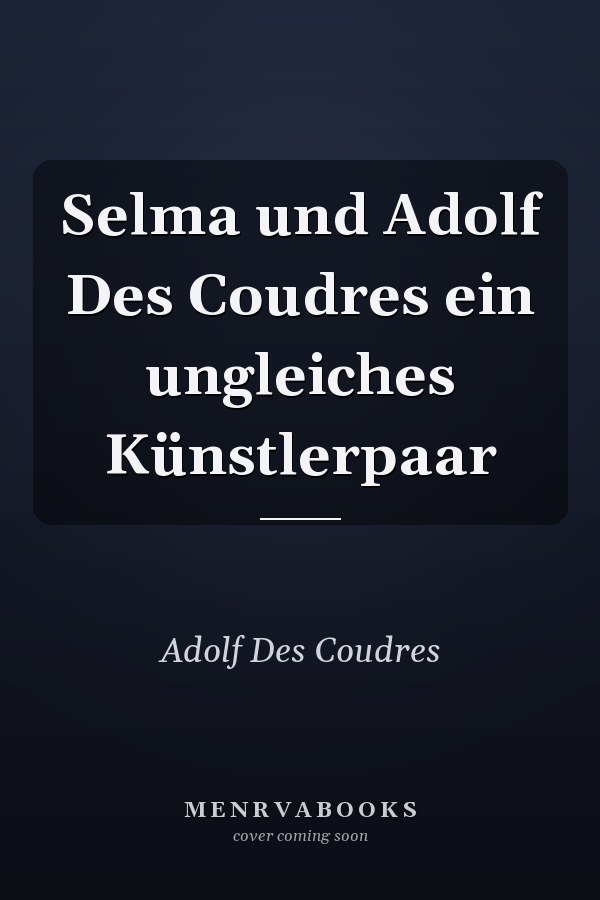 Selma und Adolf Des Coudres ein ungleiches Künstlerpaar