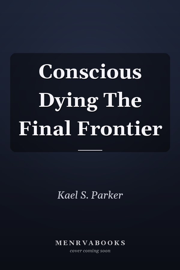 Conscious Dying The Final Frontier