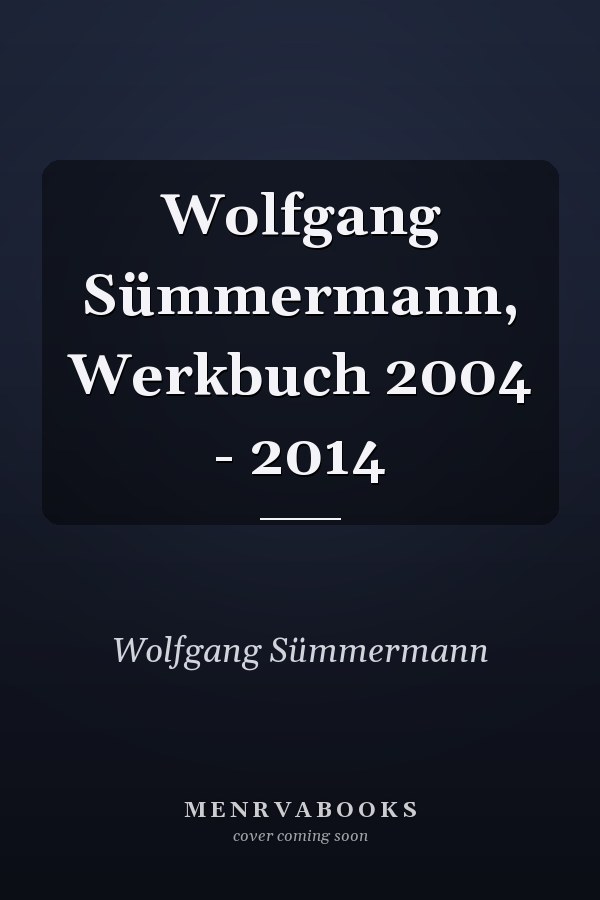 Wolfgang Sümmermann, Werkbuch 2004 - 2014