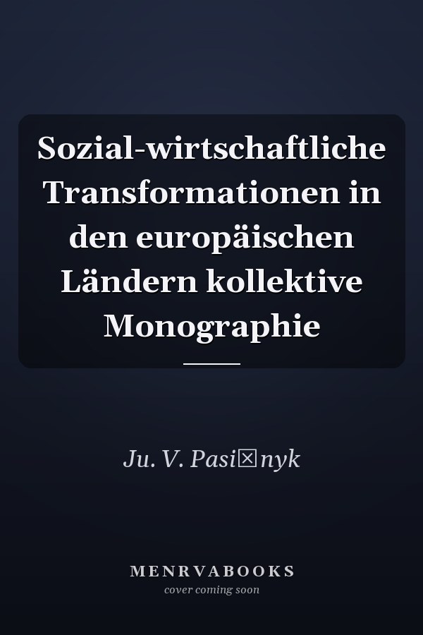Sozial-wirtschaftliche Transformationen in den europäischen Ländern kollektive Monographie