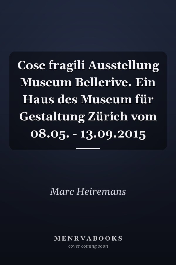Cose fragili Ausstellung Museum Bellerive. Ein Haus des Museum für Gestaltung Zürich vom 08.05. - 13.09.2015