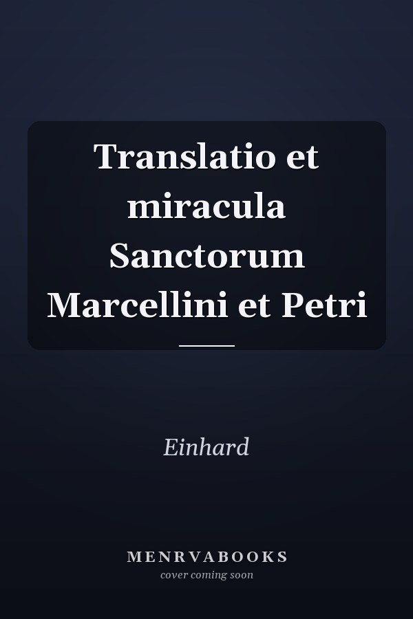Translatio et miracula Sanctorum Marcellini et Petri