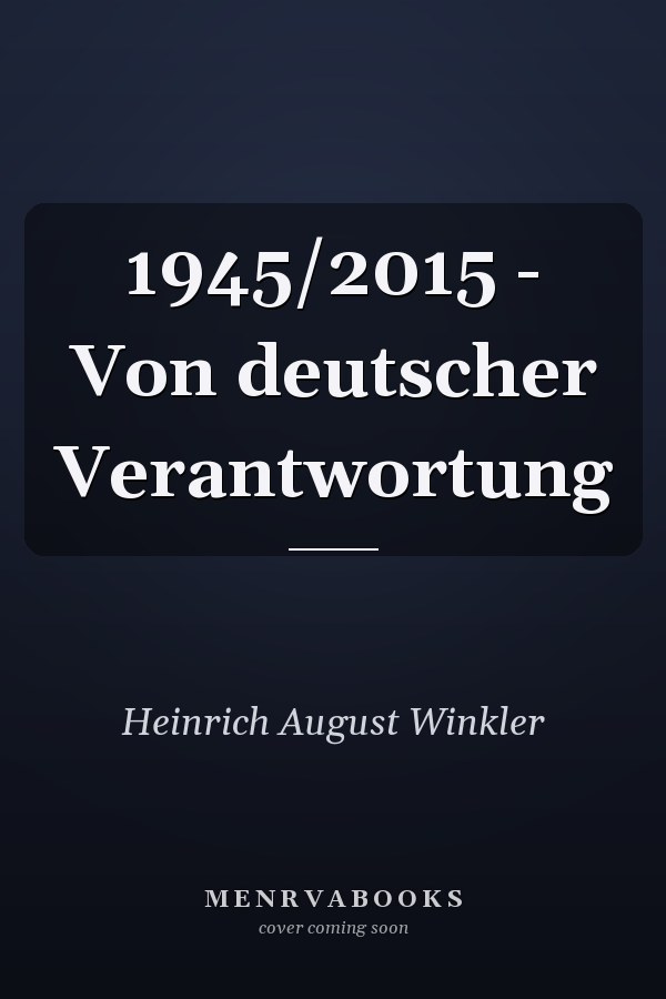 1945/2015 - Von deutscher Verantwortung