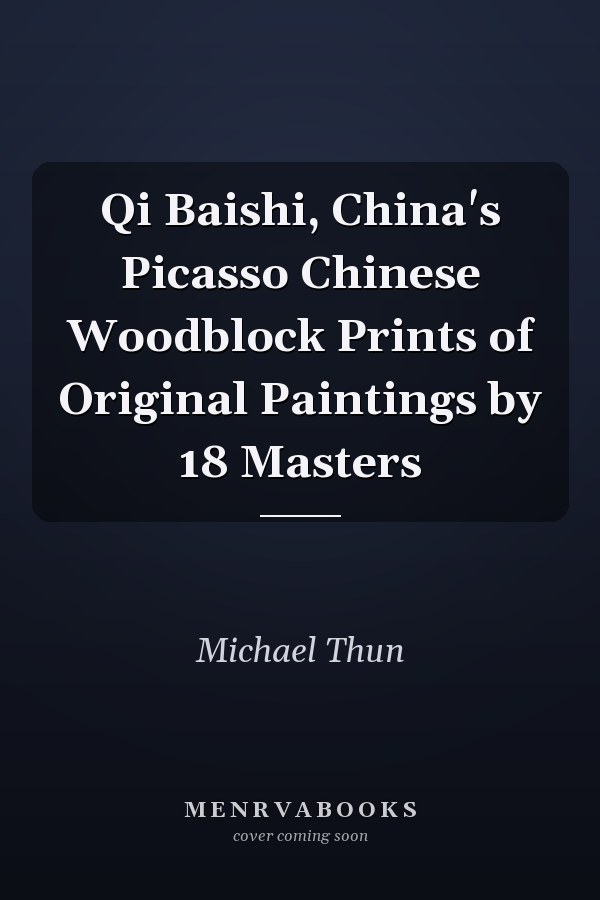 Qi Baishi, China's Picasso Chinese Woodblock Prints of Original Paintings by 18 Masters