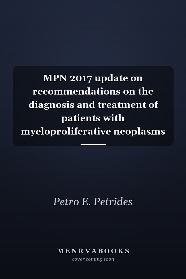 MPN 2017 update on recommendations on the diagnosis and treatment of patients with myeloproliferative neoplasms