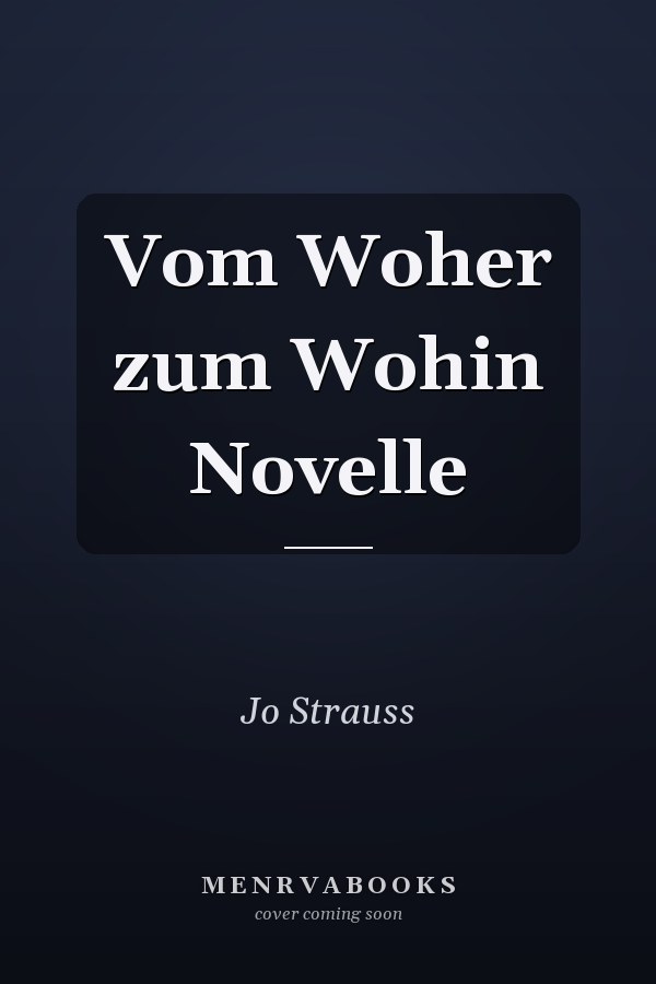 Vom Woher zum Wohin Novelle