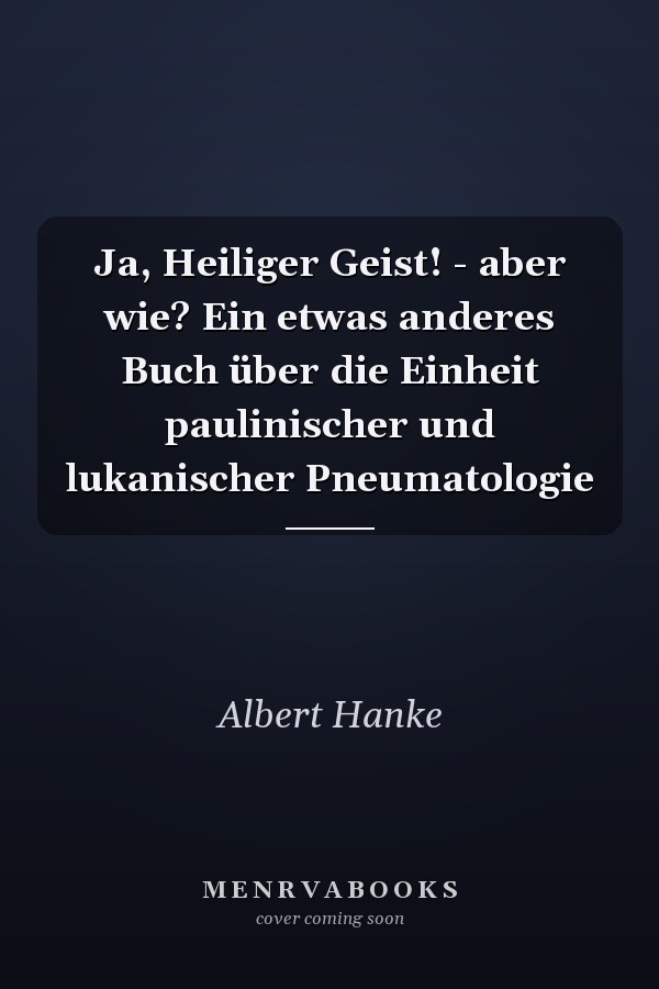 Ja, Heiliger Geist! - aber wie? Ein etwas anderes Buch über die Einheit paulinischer und lukanischer Pneumatologie