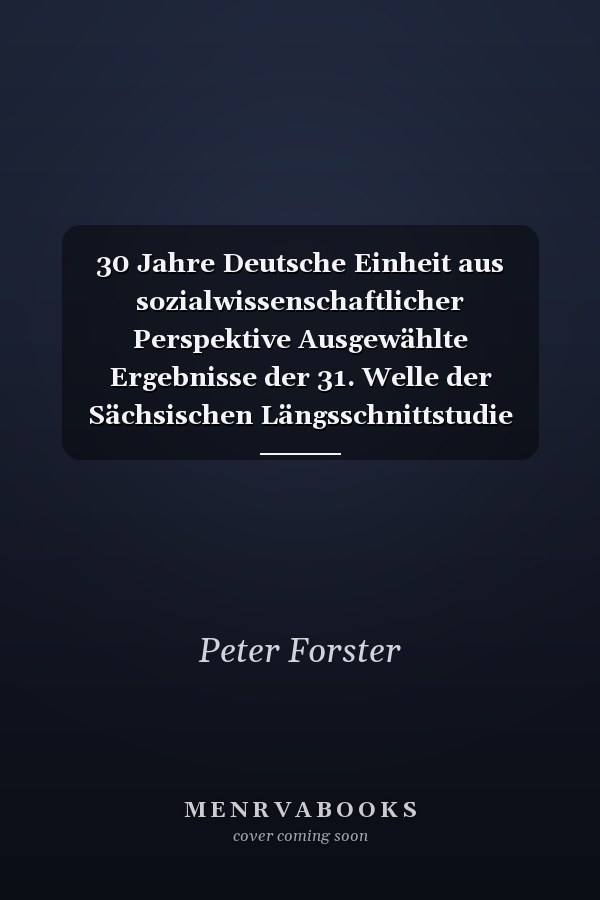 30 Jahre Deutsche Einheit aus sozialwissenschaftlicher Perspektive Ausgewählte Ergebnisse der 31. Welle der Sächsischen Längsschnittstudie 2020