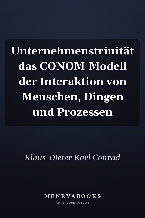 Unternehmenstrinität das CONOM-Modell der Interaktion von Menschen, Dingen und Prozessen