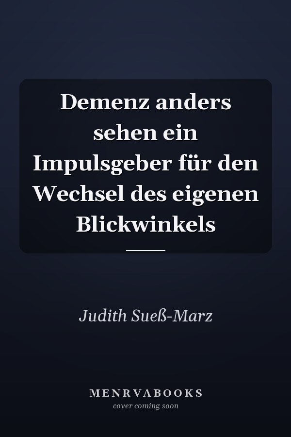 Demenz anders sehen ein Impulsgeber für den Wechsel des eigenen Blickwinkels