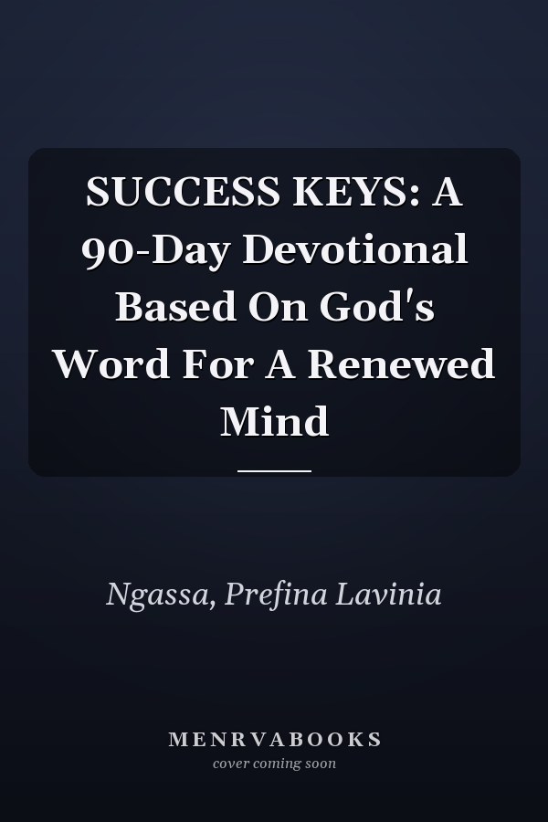 SUCCESS KEYS: A 90-Day Devotional Based On God's Word For A Renewed Mind