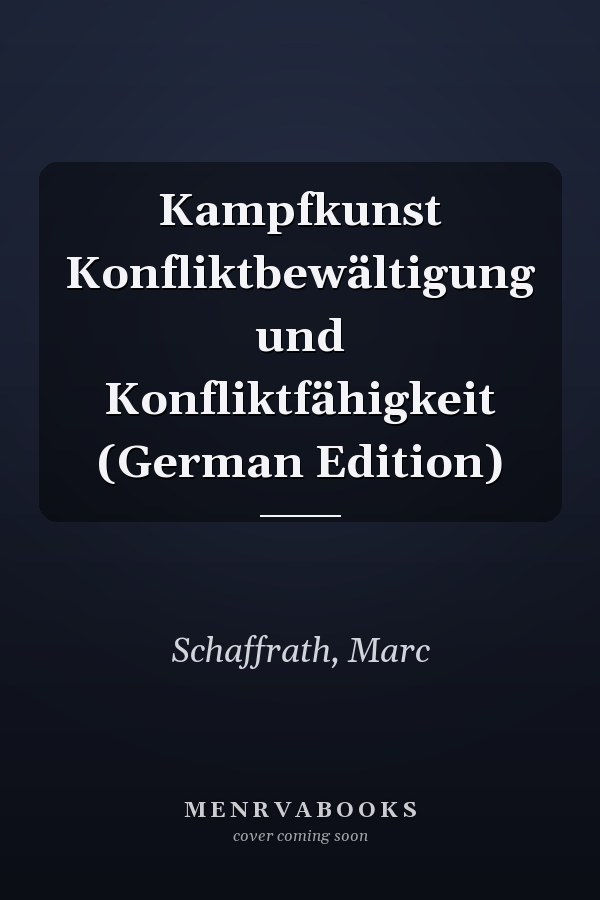 Kampfkunst Konfliktbewältigung und Konfliktfähigkeit (German Edition)