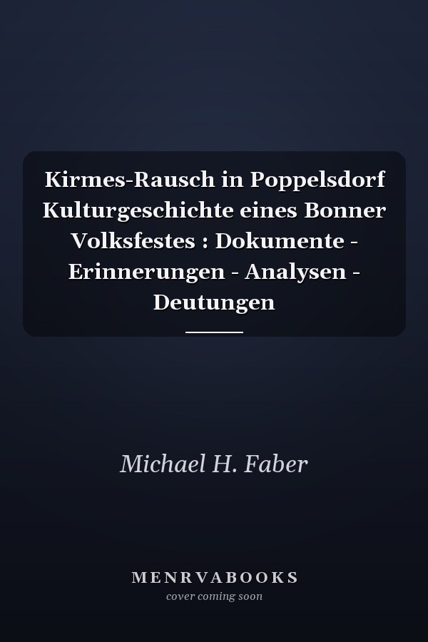Kirmes-Rausch in Poppelsdorf Kulturgeschichte eines Bonner Volksfestes : Dokumente - Erinnerungen - Analysen - Deutungen