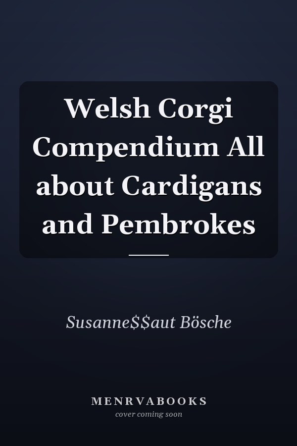 Welsh Corgi Compendium All about Cardigans and Pembrokes