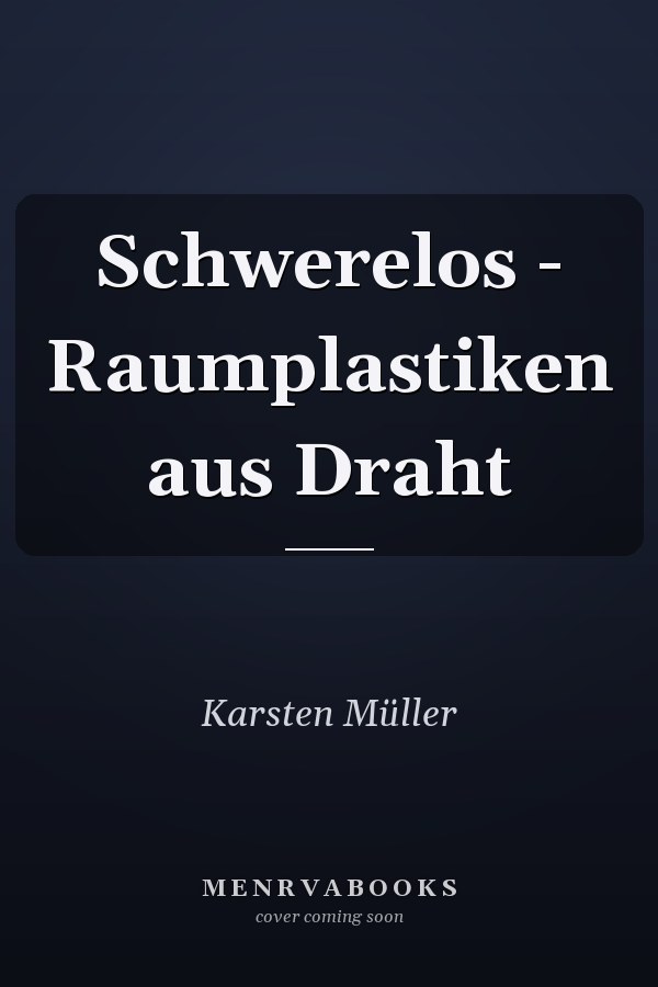 Schwerelos - Raumplastiken aus Draht