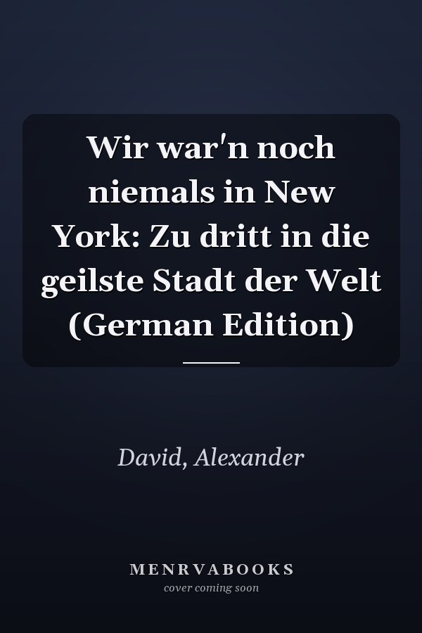 Wir war'n noch niemals in New York: Zu dritt in die geilste Stadt der Welt (German Edition)