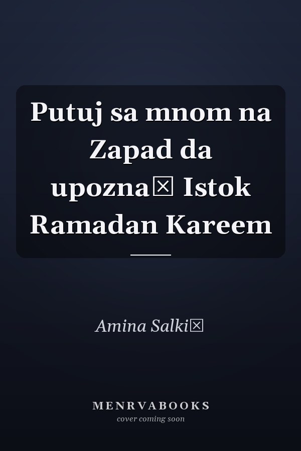Putuj sa mnom na Zapad da upoznaš Istok Ramadan Kareem