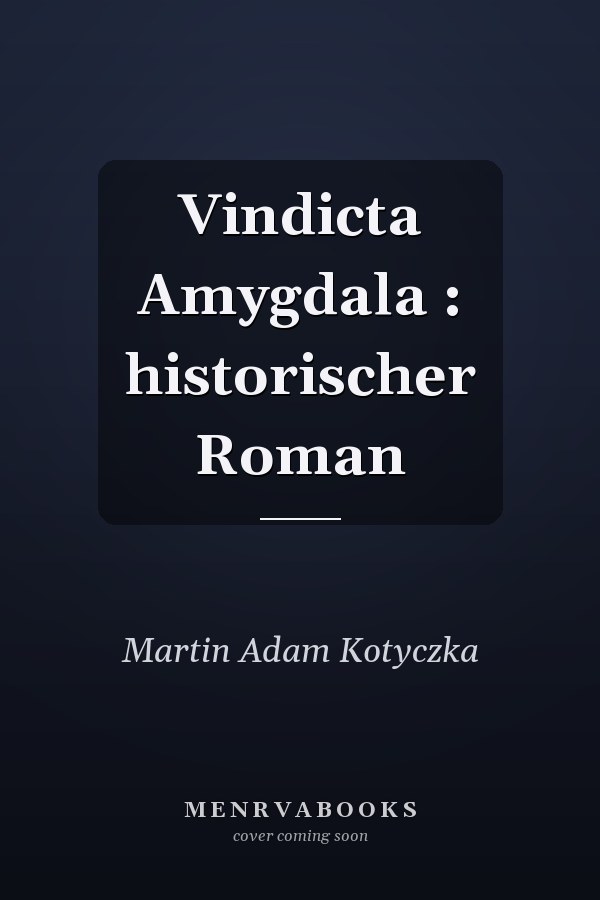 Vindicta Amygdala : historischer Roman