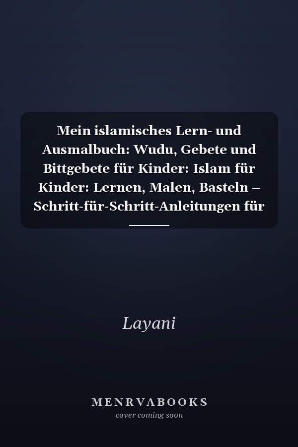Mein islamisches Lern- und Ausmalbuch: Wudu, Gebete und Bittgebete für Kinder: Islam für Kinder: Lernen, Malen, Basteln – Schritt-für-Schritt-Anleitungen für Wudu und Gebete (German Edition)